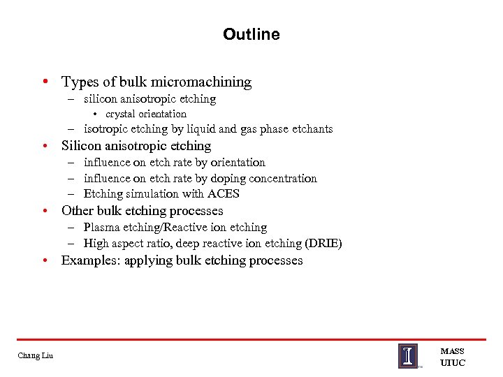 Outline • Types of bulk micromachining – silicon anisotropic etching • crystal orientation –