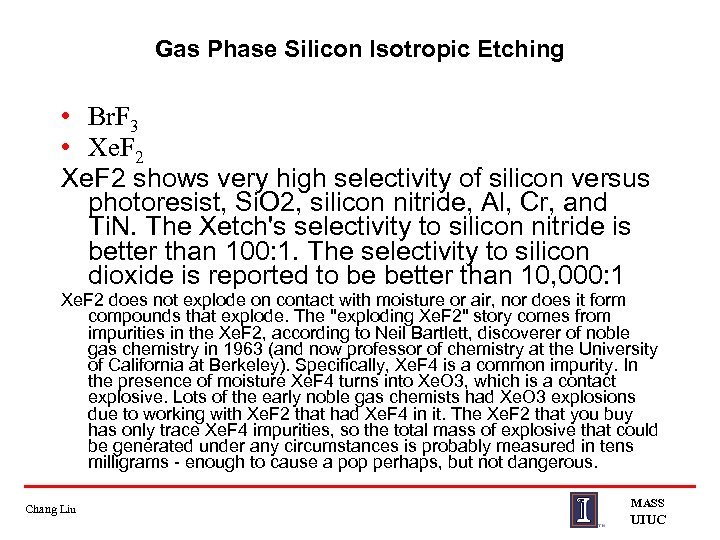 Gas Phase Silicon Isotropic Etching • Br. F 3 • Xe. F 2 shows