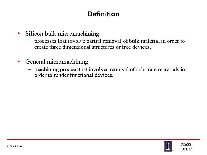 Definition • Silicon bulk micromachining – processes that involve partial removal of bulk material