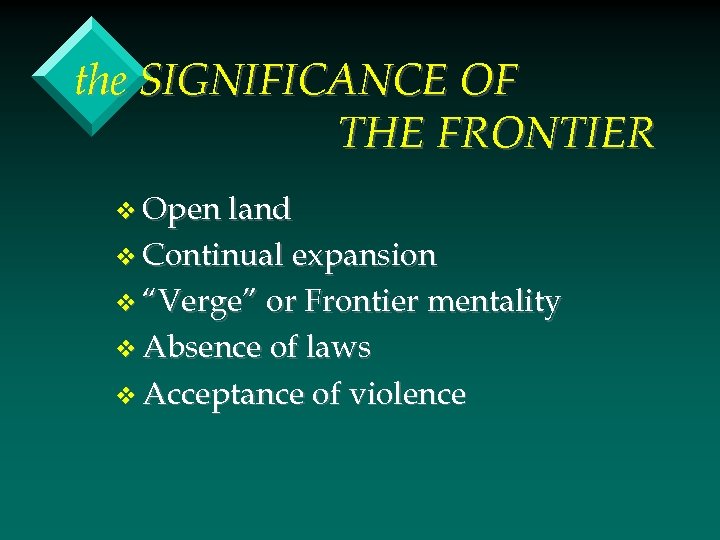 the SIGNIFICANCE OF THE FRONTIER v Open land v Continual expansion v “Verge” or