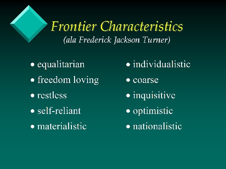 Frontier Characteristics (ala Frederick Jackson Turner) 