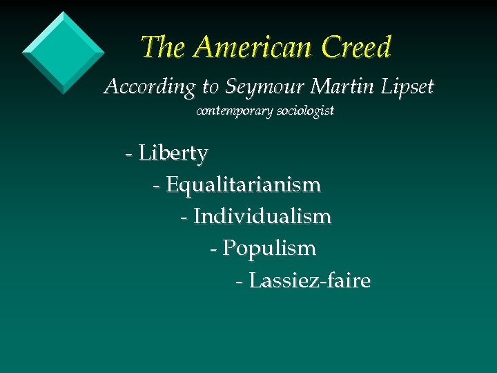 The American Creed According to Seymour Martin Lipset contemporary sociologist - Liberty - Equalitarianism