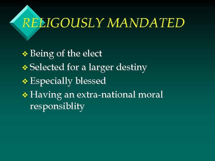 RELIGOUSLY MANDATED v Being of the elect v Selected for a larger destiny v