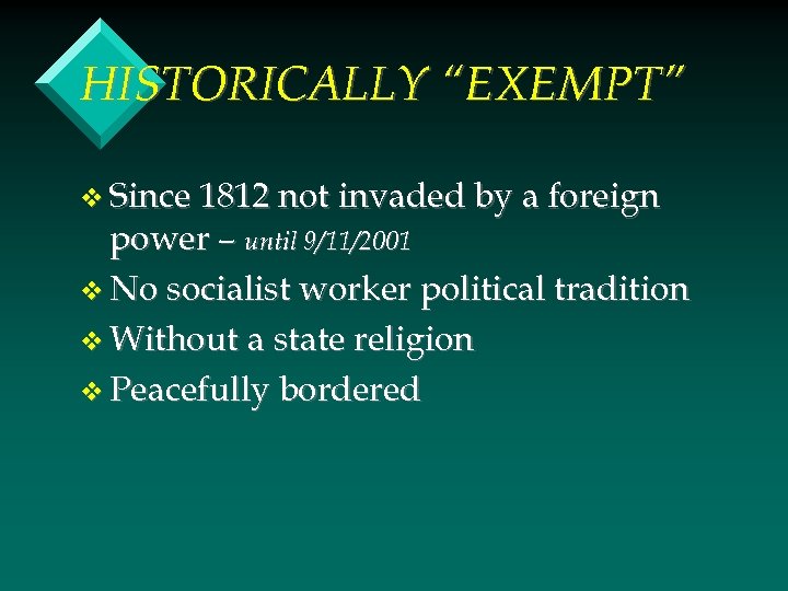 HISTORICALLY “EXEMPT” v Since 1812 not invaded by a foreign power – until 9/11/2001