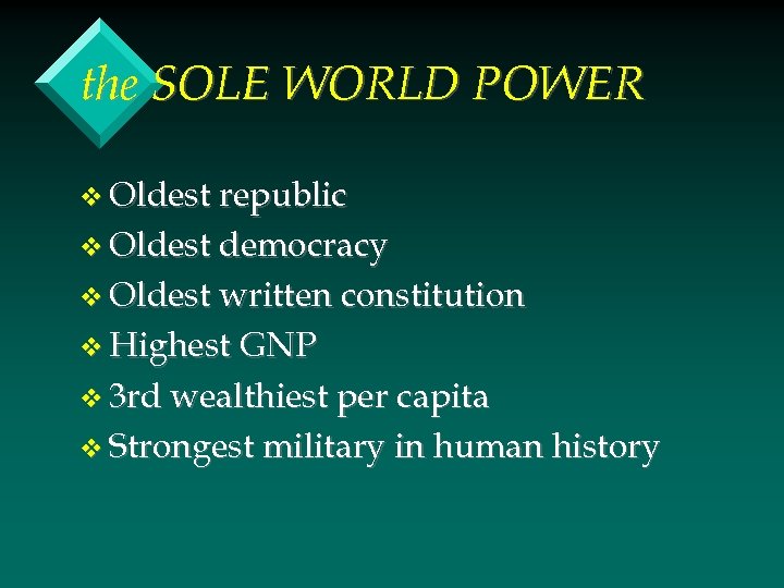 the SOLE WORLD POWER v Oldest republic v Oldest democracy v Oldest written constitution