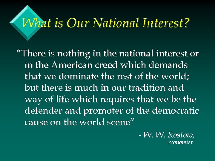 What is Our National Interest? “There is nothing in the national interest or in