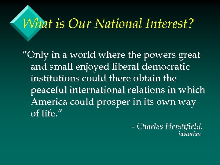 What is Our National Interest? “Only in a world where the powers great and