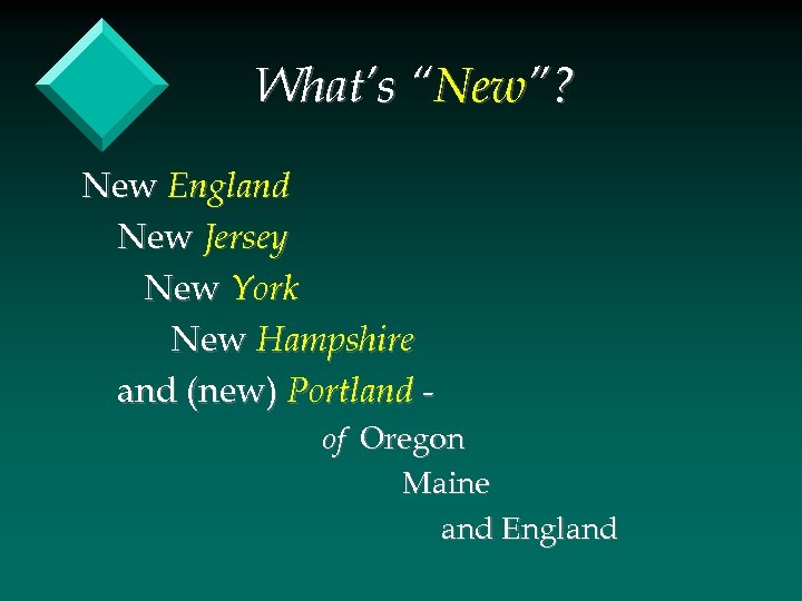 What’s “New”? New England New Jersey New York New Hampshire and (new) Portland of