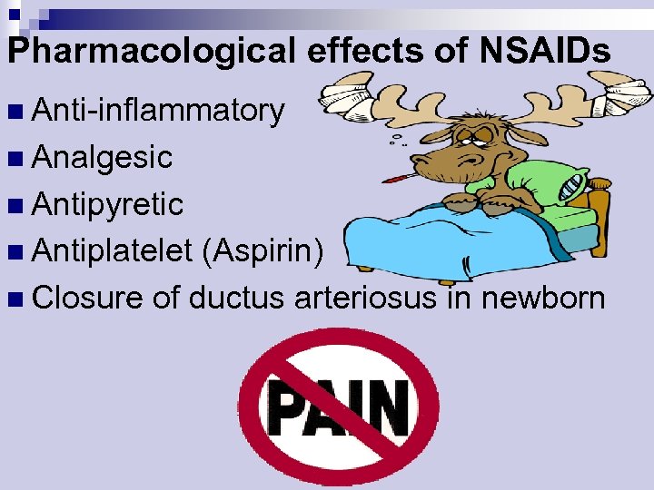 Pharmacological effects of NSAIDs n Anti-inflammatory n Analgesic n Antipyretic n Antiplatelet (Aspirin) n