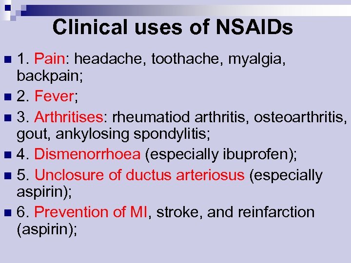 Clinical uses of NSAIDs 1. Pain: headache, toothache, myalgia, backpain; n 2. Fever; n