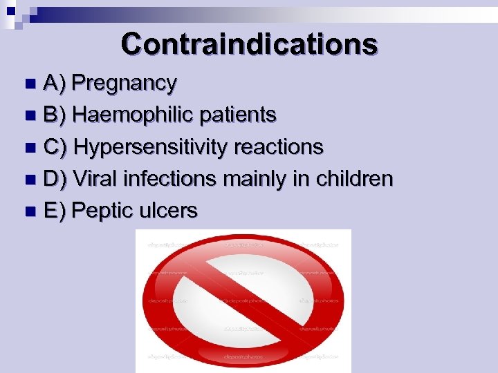 Contraindications A) Pregnancy n B) Haemophilic patients n C) Hypersensitivity reactions n D) Viral