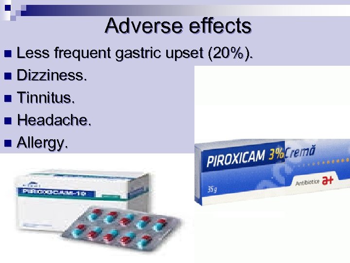 Adverse effects Less frequent gastric upset (20%). n Dizziness. n Tinnitus. n Headache. n