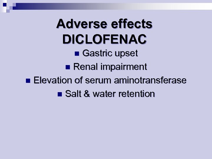 Adverse effects DICLOFENAC Gastric upset n Renal impairment n Elevation of serum aminotransferase n