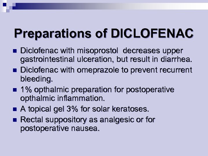 Preparations of DICLOFENAC n n n Diclofenac with misoprostol decreases upper gastrointestinal ulceration, but