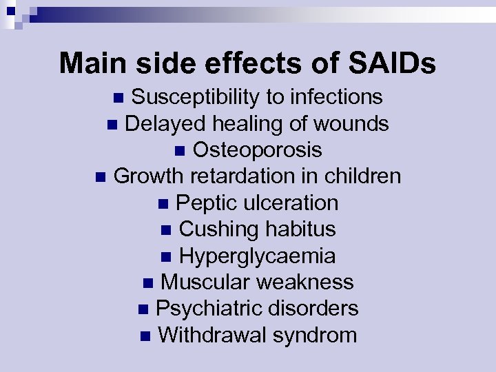 Main side effects of SAIDs Susceptibility to infections n Delayed healing of wounds n