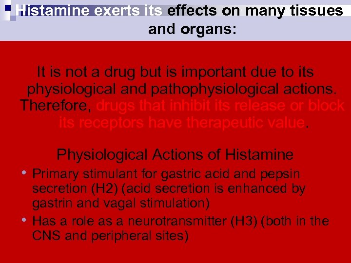 Histamine exerts its effects on many tissues and organs: It is not a drug