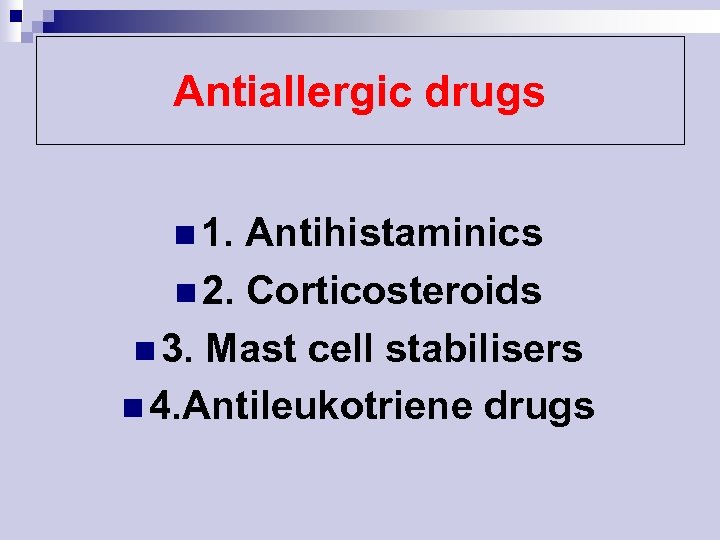 Antiallergic drugs n 1. Antihistaminics n 2. Corticosteroids n 3. Mast cell stabilisers n
