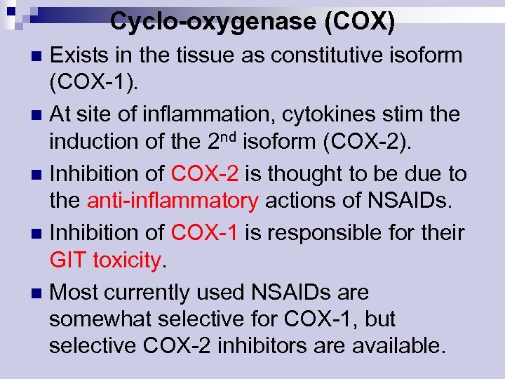 Cyclo-oxygenase (COX) Exists in the tissue as constitutive isoform (COX-1). n At site of