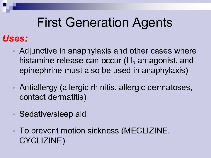 First Generation Agents Uses: • Adjunctive in anaphylaxis and other cases where histamine release