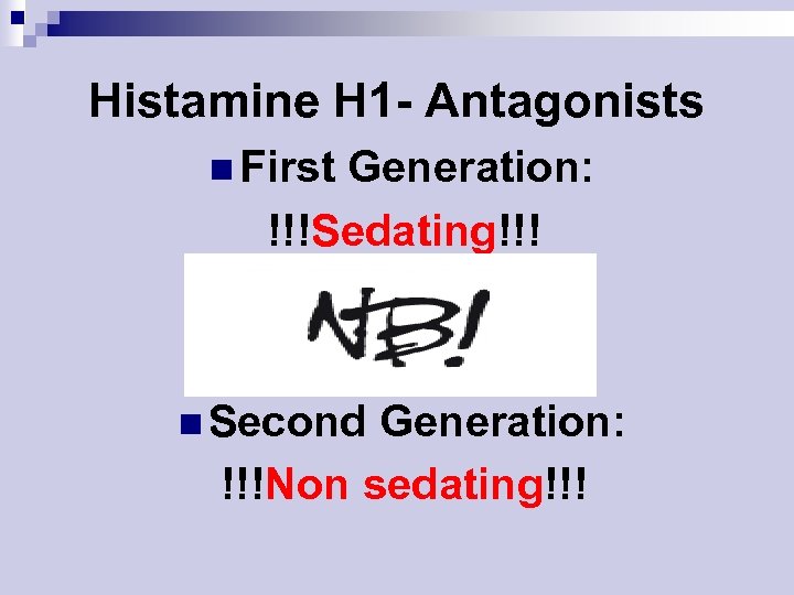 Histamine H 1 - Antagonists n First Generation: !!!Sedating!!! n Second Generation: !!!Non sedating!!!