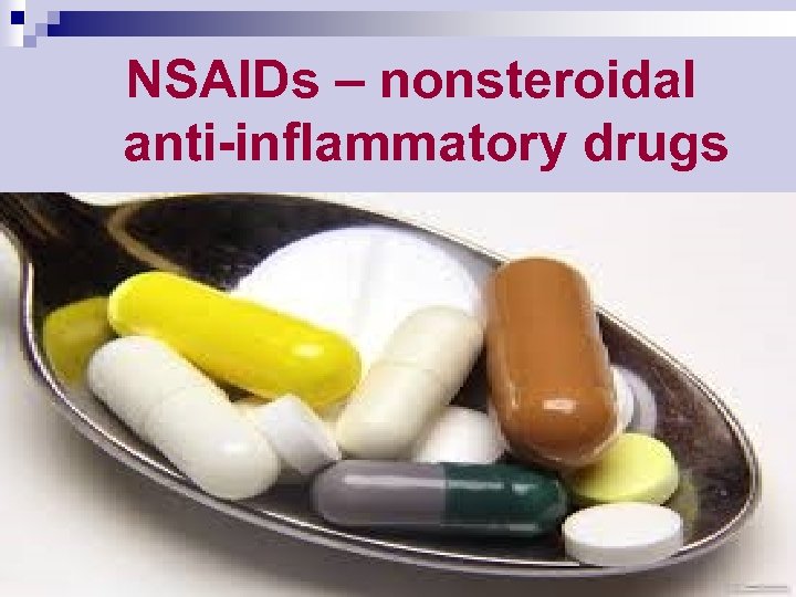 NSAIDs – nonsteroidal anti-inflammatory drugs 