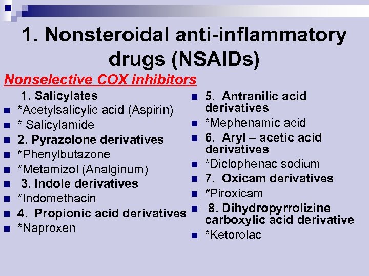1. Nonsteroidal anti-inflammatory drugs (NSAIDs) Nonselective COX inhibitors n n n n n 1.