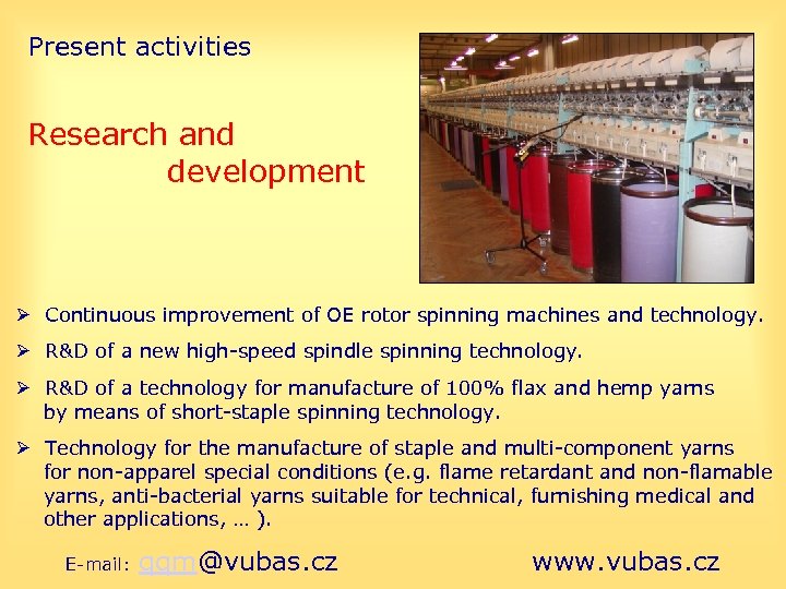 Present activities Research and development Continuous improvement of OE rotor spinning machines and technology.