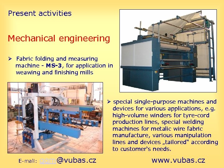 Present activities Mechanical engineering Fabric folding and measuring machine - MS-3, for application in