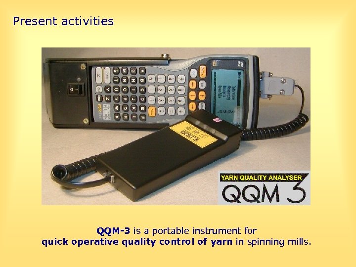 Present activities QQM-3 system What is QQM-3 ? QQM-3 is a portable instrument for