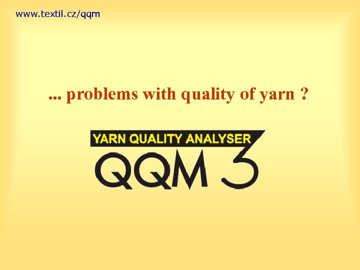 www. textil. cz/qqm . . . problems with quality of yarn ? 