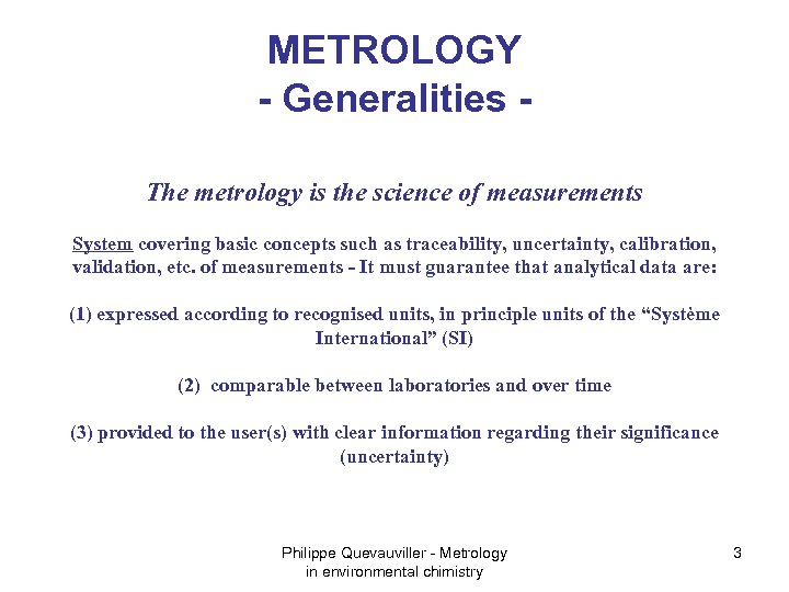 METROLOGY - Generalities The metrology is the science of measurements System covering basic concepts