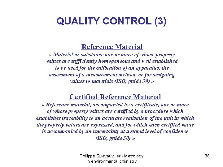 QUALITY CONTROL (3) Reference Material « Material or substance one or more of whose