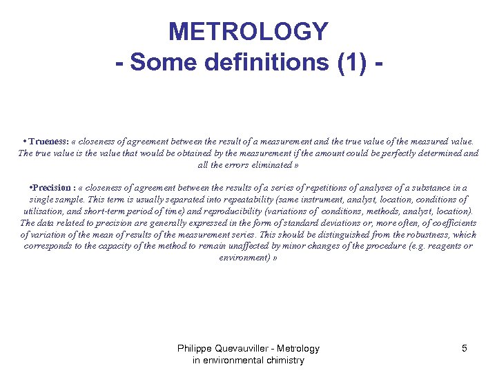 METROLOGY - Some definitions (1) • Trueness: « closeness of agreement between the result