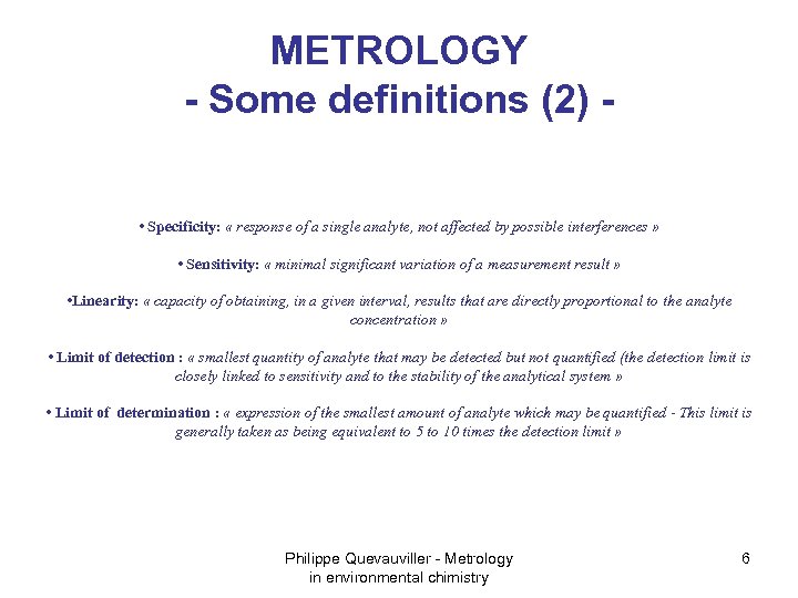 METROLOGY - Some definitions (2) • Specificity: « response of a single analyte, not