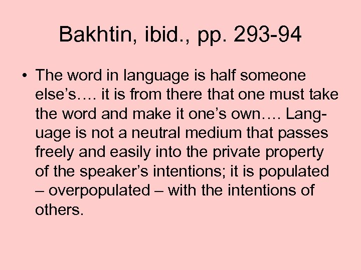 Bakhtin, ibid. , pp. 293 -94 • The word in language is half someone