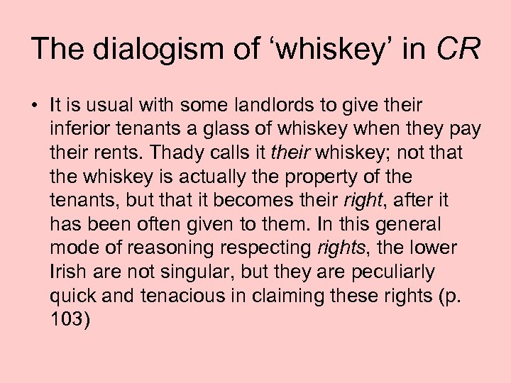 The dialogism of ‘whiskey’ in CR • It is usual with some landlords to