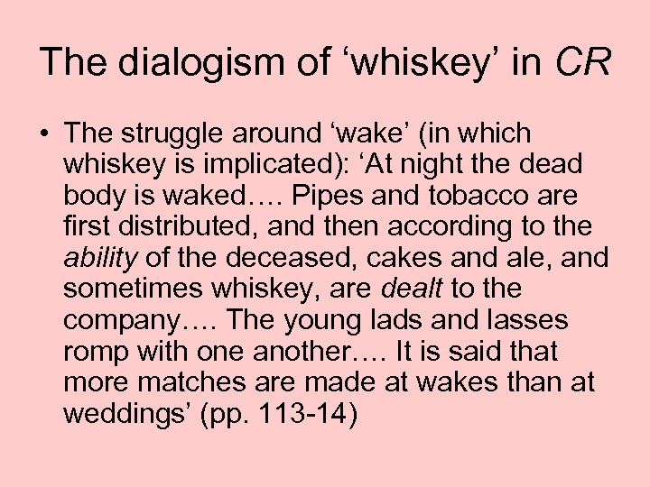 The dialogism of ‘whiskey’ in CR • The struggle around ‘wake’ (in which whiskey