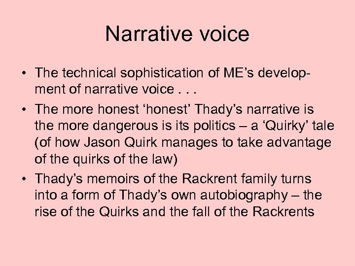 Narrative voice • The technical sophistication of ME’s development of narrative voice. . .