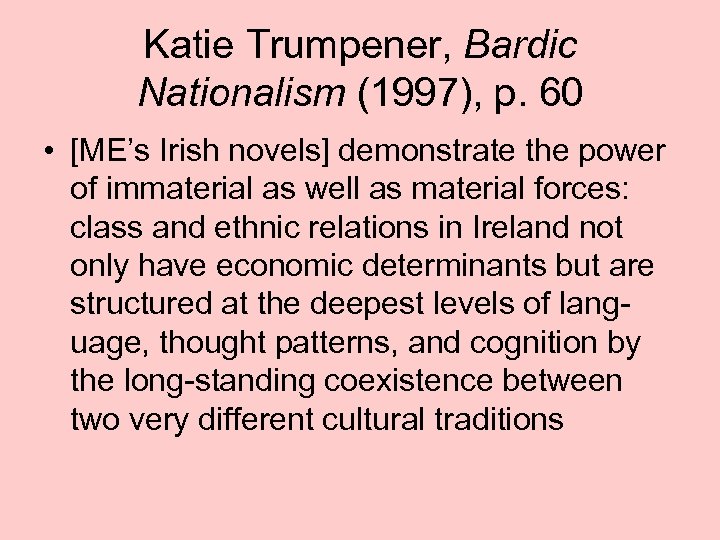 Katie Trumpener, Bardic Nationalism (1997), p. 60 • [ME’s Irish novels] demonstrate the power