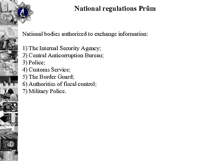 National regulations Prüm National bodies authorized to exchange information: 1) The Internal Security Agency;