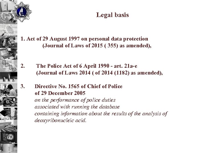 Legal basis 1. Act of 29 August 1997 on personal data protection (Journal of