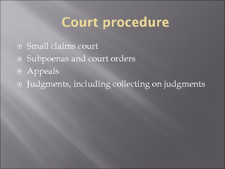 Court procedure Small claims court Subpoenas and court orders Appeals Judgments, including collecting on