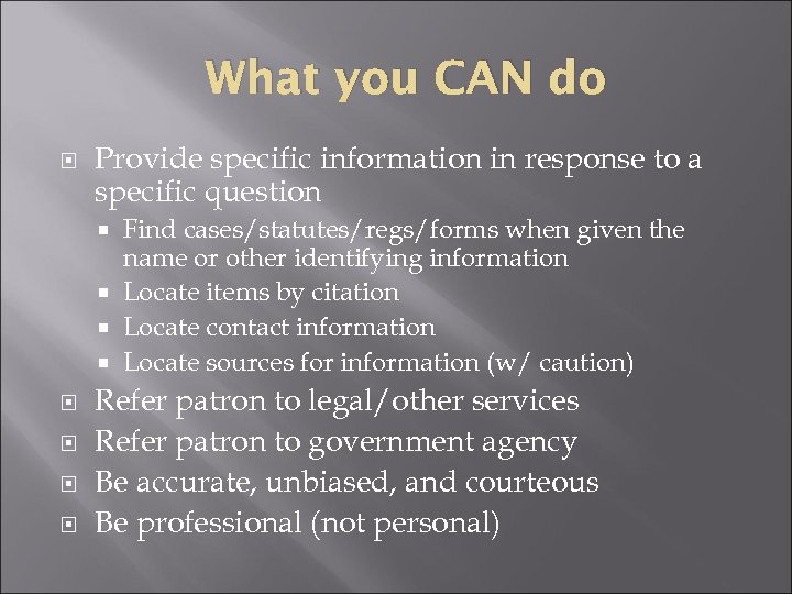 What you CAN do Provide specific information in response to a specific question Find
