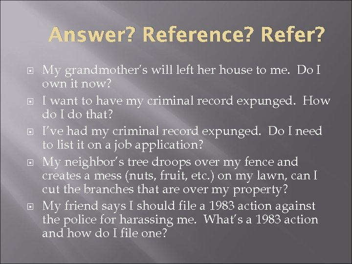 Answer? Reference? Refer? My grandmother’s will left her house to me. Do I own