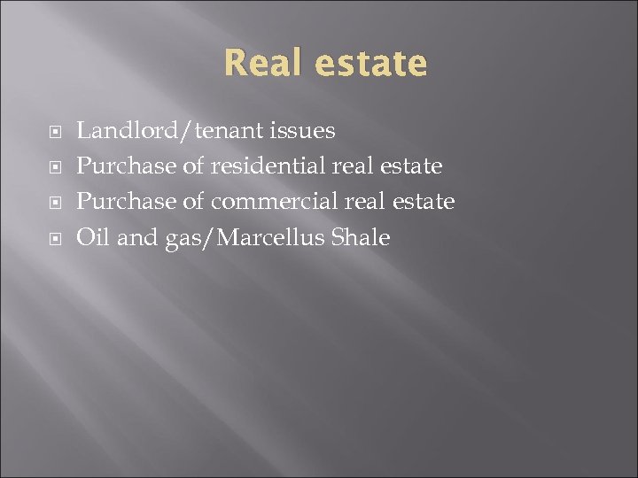 Real estate Landlord/tenant issues Purchase of residential real estate Purchase of commercial real estate