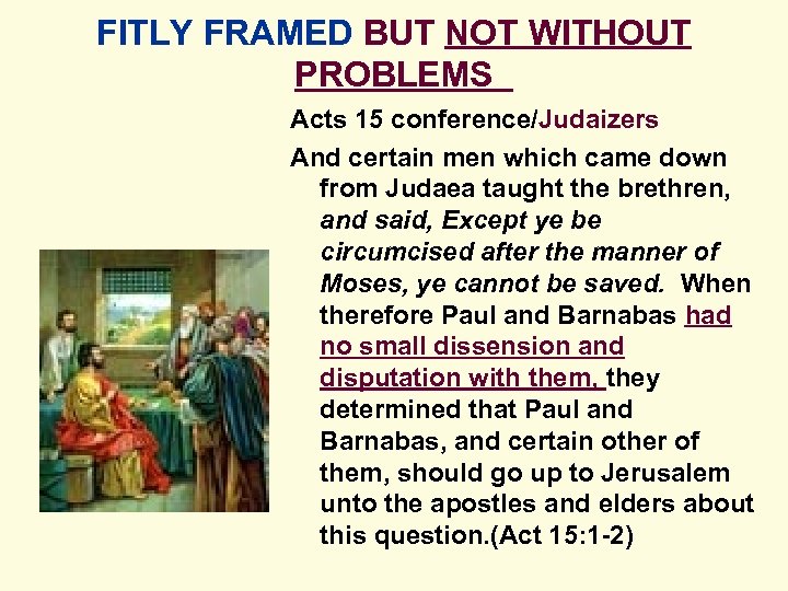 FITLY FRAMED BUT NOT WITHOUT PROBLEMS Acts 15 conference/Judaizers And certain men which came