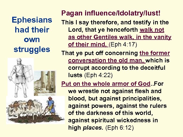 Ephesians had their own struggles Pagan influence/Idolatry/lust! This I say therefore, and testify in