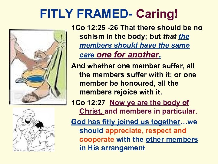 FITLY FRAMED- Caring! 1 Co 12: 25 -26 That there should be no schism