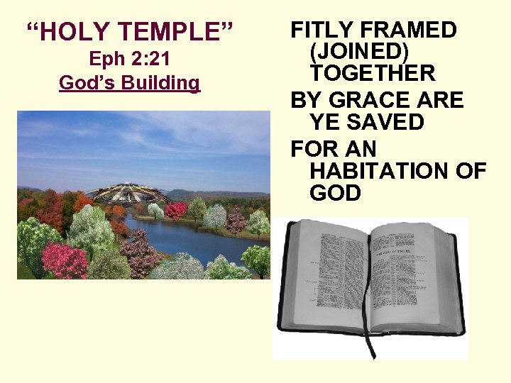 “HOLY TEMPLE” Eph 2: 21 God’s Building FITLY FRAMED (JOINED) TOGETHER BY GRACE ARE