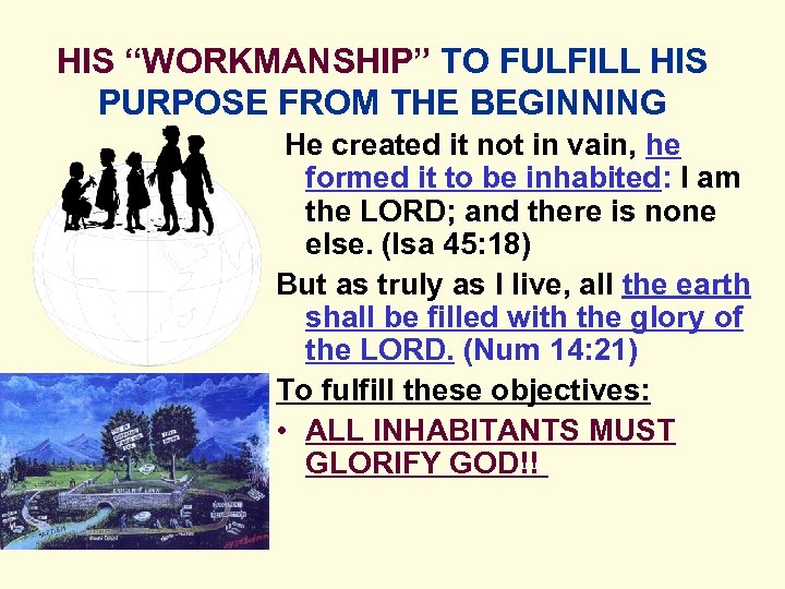 HIS “WORKMANSHIP” TO FULFILL HIS PURPOSE FROM THE BEGINNING He created it not in